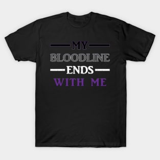 My Bloodline Ends With Me T-Shirt